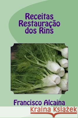 Receitas Restauração dos Rins: Receitas do Programa de 14 Dias Alcaina, Francisco 9781533624475 Createspace Independent Publishing Platform - książka