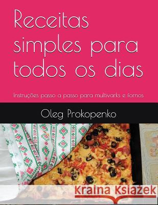 Receitas simples para todos os dias: Instruções passo a passo para multivarks e fornos Prokopenko, Oleg 9781717725271 Independently Published - książka