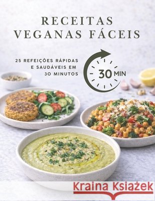 Receitas Veganas Fáceis: 25 Refeições Rápidas e Saudáveis em 30 Minutos ML, Skyler 9798251340143 Independently Published - książka