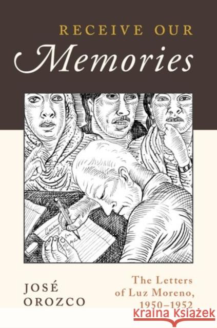 Receive Our Memories: The Letters of Luz Moreno, 1950-1952 Jose Orozco 9780199340439 Oxford University Press, USA - książka