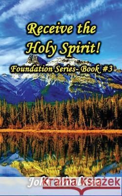 Receive the Holy Spirit!: Foundation Series- Book #3 John Woolston 9781537167176 Createspace Independent Publishing Platform - książka