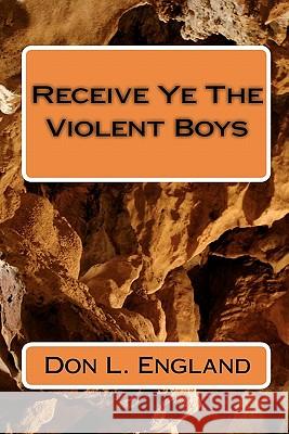Receive Ye The Violent Boys: Preyhunter England, D. L. 9781451560916 Createspace - książka