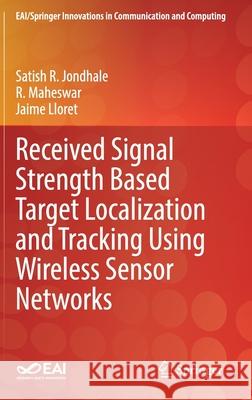 Received Signal Strength Based Target Localization and Tracking Using Wireless Sensor Networks Satish R. Jondhale R. Maheswar Jaime Lloret 9783030740603 Springer - książka