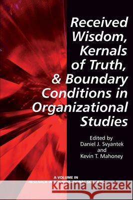 Received Wisdom, Kernels of Truth, and Boundary Conditions in Organizational Studies Svyantek, Daniel J. 9781623961893 Information Age Publishing - książka