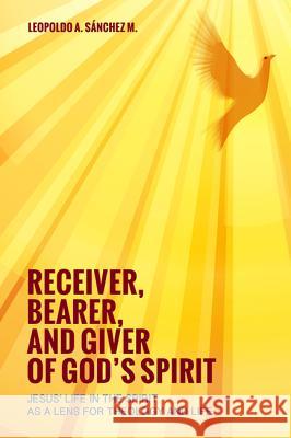 Receiver, Bearer, and Giver of God's Spirit Leopoldo a. Sanche 9781625642820 Pickwick Publications - książka