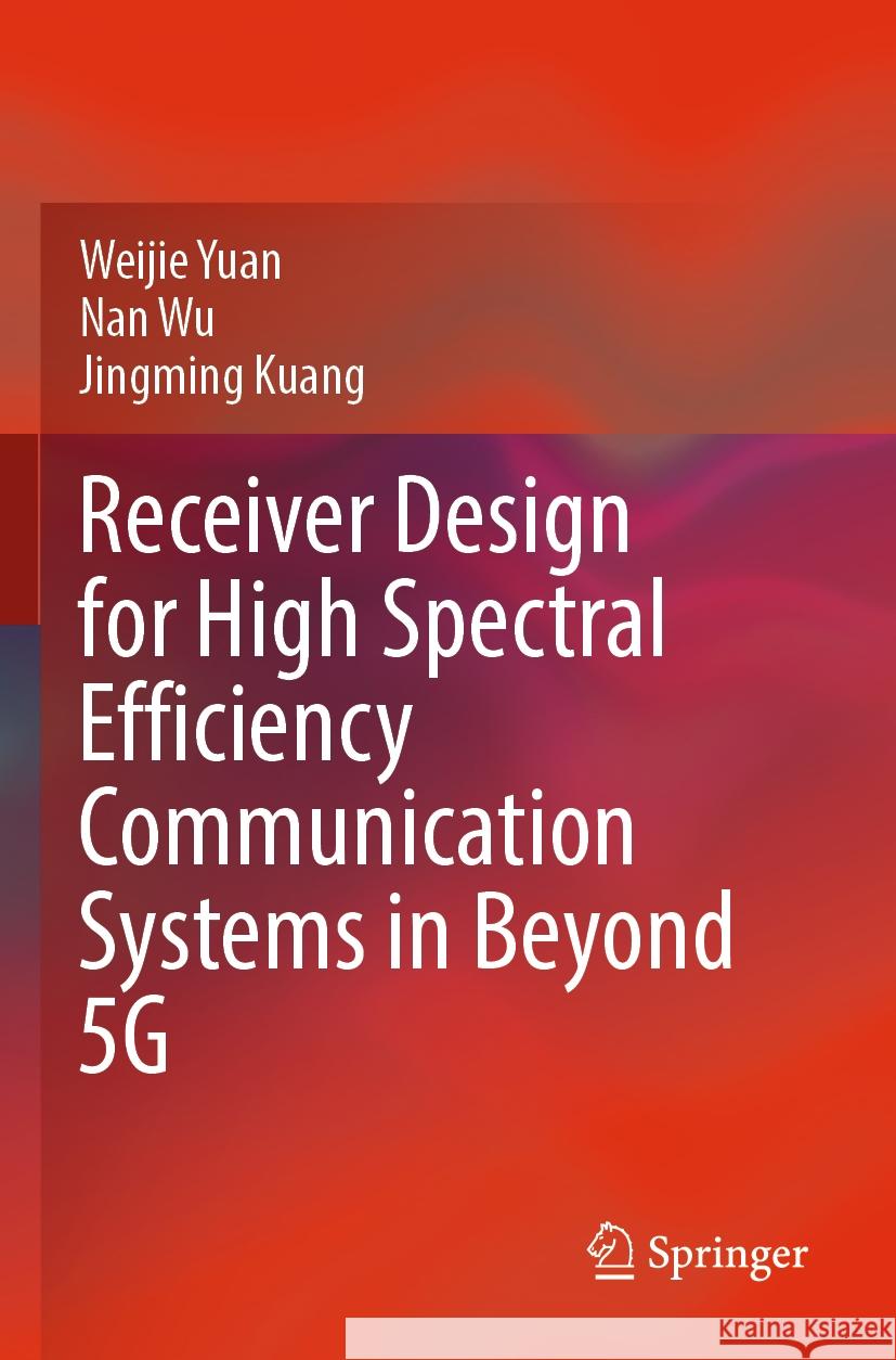 Receiver Design for High Spectral Efficiency Communication Systems in Beyond 5g Weijie Yuan Nan Wu Jingming Kuang 9789811980923 Springer - książka