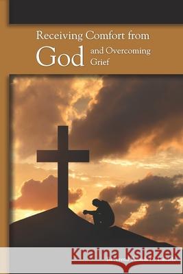 Receiving Comfort from God and Overcoming Grief Pamela D. Daniels 9780992992439 Fishers of Men Pamela  Daniels Ministries (Fa - książka