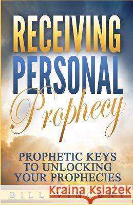 Receiving Personal Prophecy: Prophetic Keys to Unlocking Your Prophecies Bill Vincent 9781365927621 Revival Waves of Glory Ministries - książka