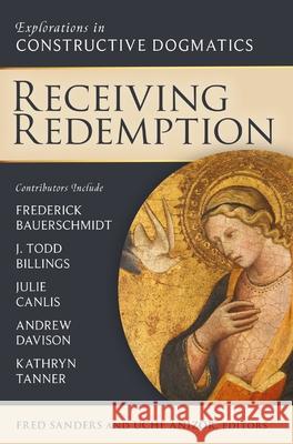 Receiving Redemption: Explorations in Constructive Dogmatics Fred Sanders Uche Anizor 9780310178804 Zondervan Academic - książka