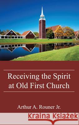 Receiving the Spirit at Old First Church Arthur A. Rouner 9781532609480 Wipf & Stock Publishers - książka
