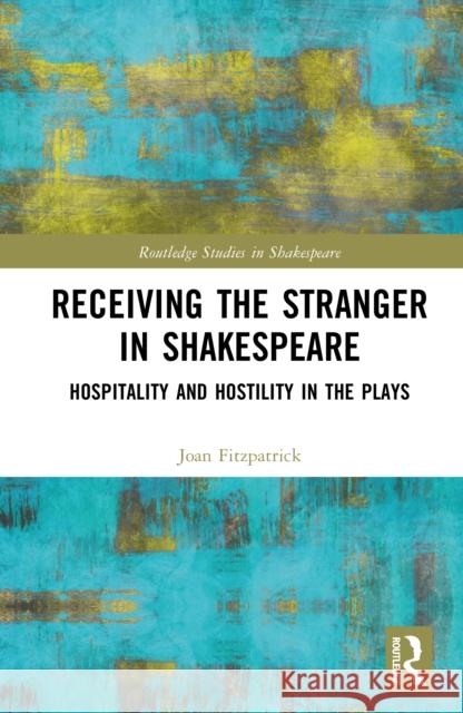 Receiving the Stranger in Shakespeare: Hospitality and Hostility in the Plays Joan Fitzpatrick 9780367623340 Routledge - książka