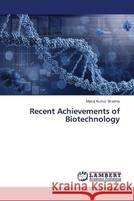 Recent Achievements of Biotechnology Sharma, Manoj Kumar 9786206145264 LAP Lambert Academic Publishing - książka