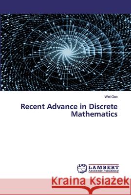 Recent Advance in Discrete Mathematics Wei Gao 9786200318930 LAP Lambert Academic Publishing - książka