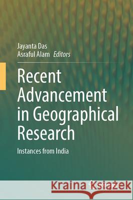 Recent Advancement in Geographical Research: Instances from India Jayanta Das Asraful Alam 9783031933349 Springer - książka