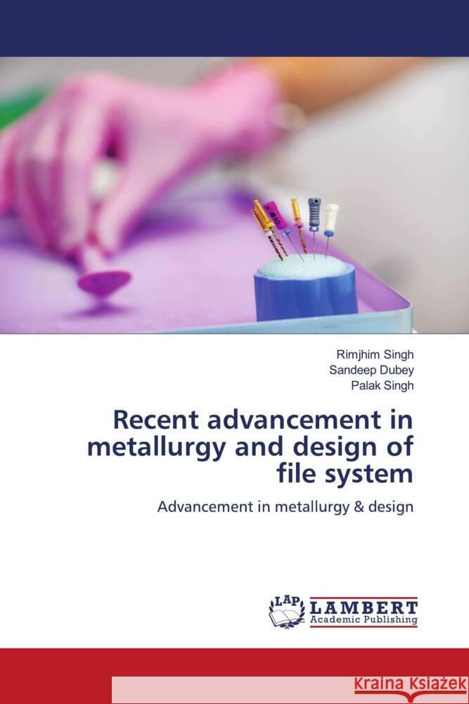 Recent advancement in metallurgy and design of file system Singh, Rimjhim, Dubey, Sandeep, Singh, Palak 9786204956923 LAP Lambert Academic Publishing - książka