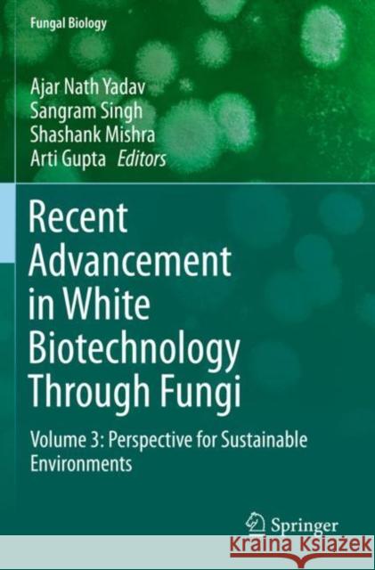 Recent Advancement in White Biotechnology Through Fungi: Volume 3: Perspective for Sustainable Environments Ajar Nath Yadav Sangram Singh Shashank Mishra 9783030255084 Springer - książka