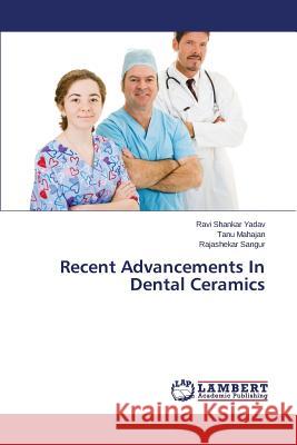 Recent Advancements In Dental Ceramics Yadav Ravi Shankar                       Mahajan Tanu                             Sangur Rajashekar 9783659677953 LAP Lambert Academic Publishing - książka