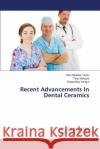 Recent Advancements In Dental Ceramics Yadav Ravi Shankar                       Mahajan Tanu                             Sangur Rajashekar 9783659677953 LAP Lambert Academic Publishing