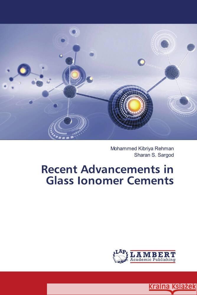 Recent Advancements in Glass Ionomer Cements Rehman, Mohammed Kibriya, Sargod, Sharan S. 9786206753889 LAP Lambert Academic Publishing - książka