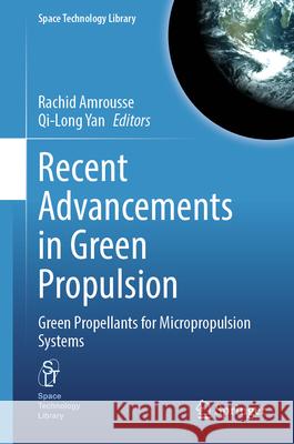 Recent Advancements in Green Propulsion: Green Propellants for Micropropulsion Systems Rachid Amrousse Qi-Long Yan 9783031625732 Springer - książka