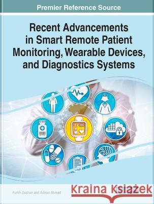 Recent Advancements in Smart Remote Patient Monitoring, Wearable Devices, and Diagnostics Systems Furkh Zeshan Adnan Ahmad  9781668464342 IGI Global - książka