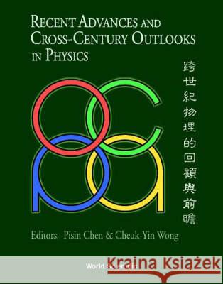 Recent Advances and Cross-Century Outlooks in Physics: Interplay Between Theory and Experiment Pisin Chen Cheuk-Yin Wong 9789810242565 World Scientific Publishing Company - książka