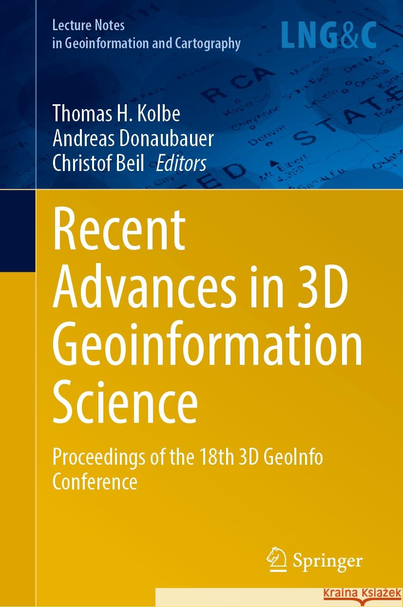 Recent Advances in 3D Geoinformation Science: Proceedings of the 18th 3D Geoinfo Conference Thomas H. Kolbe Andreas Donaubauer Christof Beil 9783031436987 Springer - książka