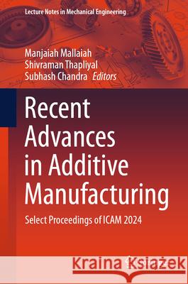 Recent Advances in Additive Manufacturing: Select Proceedings of Icam 2024 Manjaiah Mallaiah Shivraman Thapliyal Subhash Chandra 9789819760152 Springer - książka