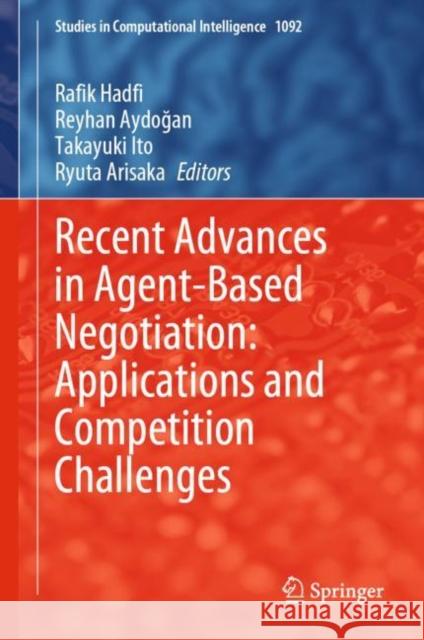 Recent Advances in Agent-Based Negotiation: Applications and Competition Challenges Rafik Hadfi Reyhan Aydoğan Takayuki Ito 9789819905607 Springer - książka