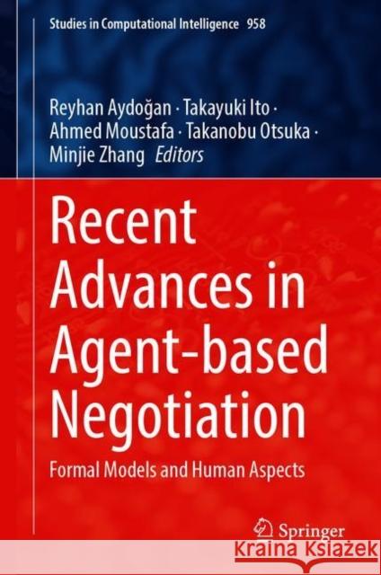 Recent Advances in Agent-Based Negotiation: Formal Models and Human Aspects Reyhan Aydoğan Takayuki Ito Ahmed Moustafa 9789811604706 Springer - książka