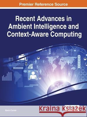 Recent Advances in Ambient Intelligence and Context-Aware Computing Kevin Curran 9781466672840 Information Science Reference - książka