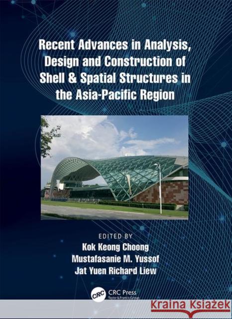 Recent Advances in Analysis, Design and Construction of Shell & Spatial Structures in the Asia-Pacific Region Kok Keong Choong Mustafasanie M. Yussof Jat Yuen Richard Liew 9780367248550 CRC Press - książka