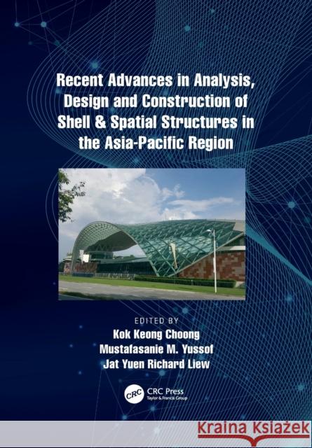 Recent Advances in Analysis, Design and Construction of Shell & Spatial Structures in the Asia-Pacific Region Kok Choong Mustafasanie Yussof Jat Yuen Richard Liew 9781032082301 CRC Press - książka