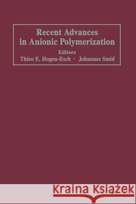 Recent Advances in Anionic Polymerization: Proceedings of the International Symposium on Recent Advances in Anionic Polymerization, Held April 13-18, Hogen-Esch, T. E. 9789401079242 Springer - książka