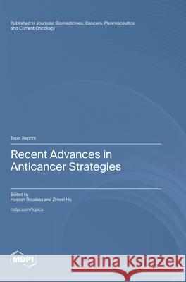 Recent Advances in Anticancer Strategies Hassan Bousbaa Zhiwei Hu 9783725842179 Mdpi AG - książka