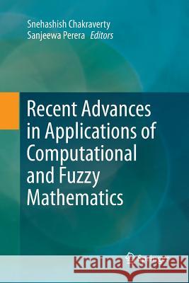 Recent Advances in Applications of Computational and Fuzzy Mathematics Snehashish Chakraverty Sanjeewa Perera 9789811345777 Springer - książka