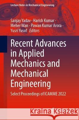 Recent Advances in Applied Mechanics and Mechanical Engineering: Select Proceedings of Icamme 2022 Sanjay Yadav Harish Kumar Meher Wan 9789819923748 Springer - książka