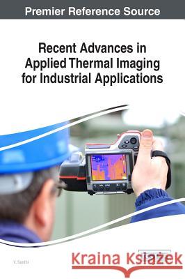 Recent Advances in Applied Thermal Imaging for Industrial Applications V. Santhi 9781522524236 Engineering Science Reference - książka