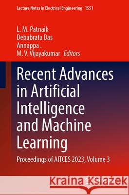 Recent Advances in Artificial Intelligence and Machine Learning: Proceedings of Aitces 2023, Volume 3 L. M. Patnaik Debabrata Das Annappa 9789819567966 Springer - książka