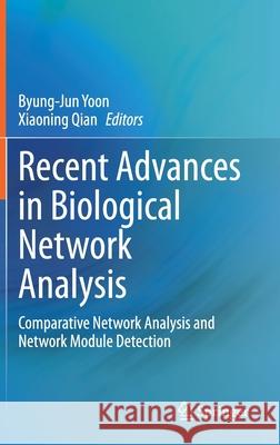 Recent Advances in Biological Network Analysis: Comparative Network Analysis and Network Module Detection Byung-Jun Yoon Xiaoning Qian 9783030571726 Springer - książka