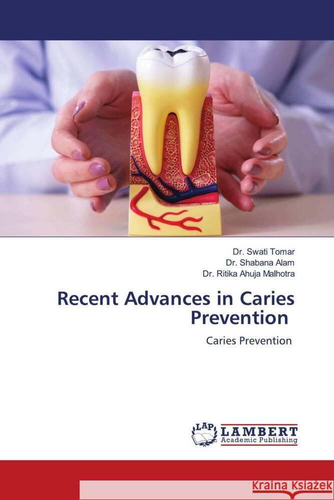 Recent Advances in Caries Prevention Tomar, Dr. Swati, Alam, Dr. Shabana, Ahuja Malhotra, Dr. Ritika 9786204182681 LAP Lambert Academic Publishing - książka