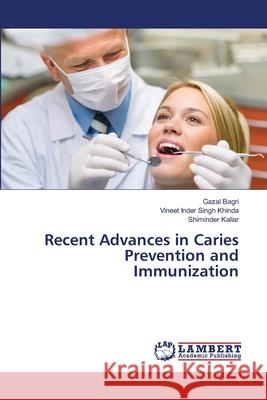 Recent Advances in Caries Prevention and Immunization Bagri Gazal                              Khinda Vineet Inder Singh                Kallar Shiminder 9783659137495 LAP Lambert Academic Publishing - książka