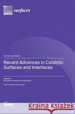 Recent Advances in Catalytic Surfaces and Interfaces Michalis Konsolakis Irene Groot 9783725853496 Mdpi AG - książka