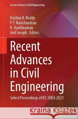 Recent Advances in Civil Engineering: Select Proceedings of ICC-Idea 2023 Krishna R. Reddy P. T. Ravichandran R. Ayothiraman 9789819962280 Springer - książka