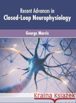 Recent Advances in Closed-Loop Neurophysiology George Morris   9781639874743 Murphy & Moore Publishing - książka