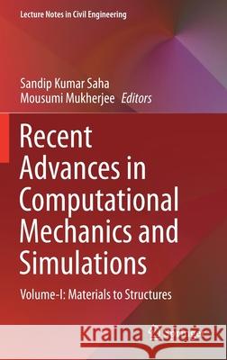 Recent Advances in Computational Mechanics and Simulations: Volume-I: Materials to Structures Sandip Kumar Saha Mousumi Mukherjee 9789811581373 Springer - książka