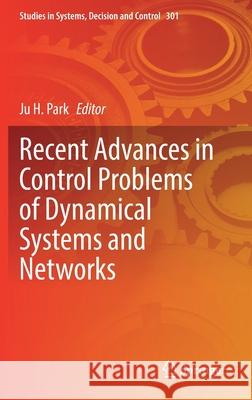 Recent Advances in Control Problems of Dynamical Systems and Networks Ju H. Park 9783030491222 Springer - książka