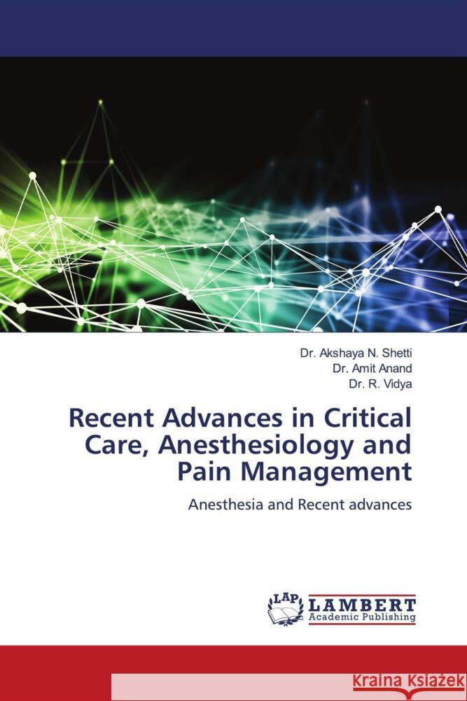 Recent Advances in Critical Care, Anesthesiology and Pain Management Akshaya N. Shetti Amit Anand R. Vidya 9786208426538 LAP Lambert Academic Publishing - książka