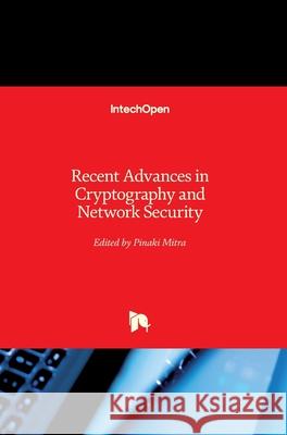 Recent Advances in Cryptography and Network Security Pinaki Mitra 9781789843453 Intechopen - książka