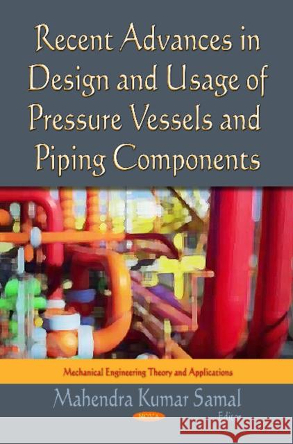 Recent Advances in Design & Usage of Pressure Vessels & Piping Components Mahendra Kumar Samal 9781613249789 Nova Science Publishers Inc - książka